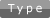 Type